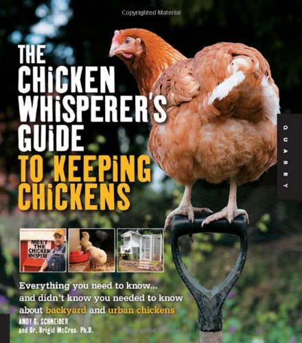 Chicken Whisperer's Guide to Keeping Chickens Everything You Need to Know ... and Didn't Know You Needed to Know about Backyard and Urban Chickens  2011 9781592537280 Front Cover