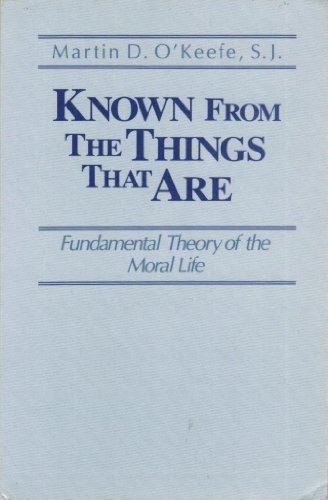 Known from the Things That Are Fundamental Theory of the Moral Life N/A 9780268012281 Front Cover