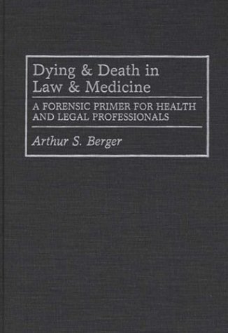 Dying and Death in Law and Medicine A Forensic Primer for Health and Legal Professionals  1993 9780275939281 Front Cover