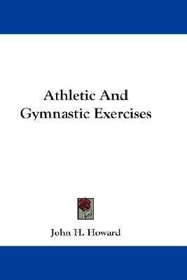 Athletic and Gymnastic Exercises  N/A 9780548253281 Front Cover