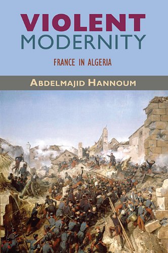 Violent Modernity France in Algeria  2009 9780674053281 Front Cover