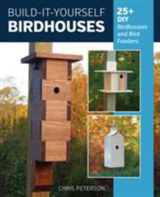 Build-It-Yourself Birdhouses 25+ DIY Birdhouses and Bird Feeders  2019 9780760365281 Front Cover