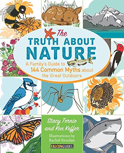 Truth about Nature A Family's Guide to 144 Common Myths about the Great Outdoors  2014 9780762796281 Front Cover