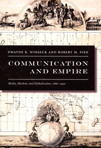 Communication and Empire Media, Markets, and Globalization, 1860-1930  2007 9780822339281 Front Cover
