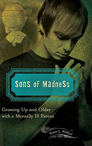 Sons of Madness Growing up and Older with a Mentally Ill Parent N/A 9781440804281 Front Cover