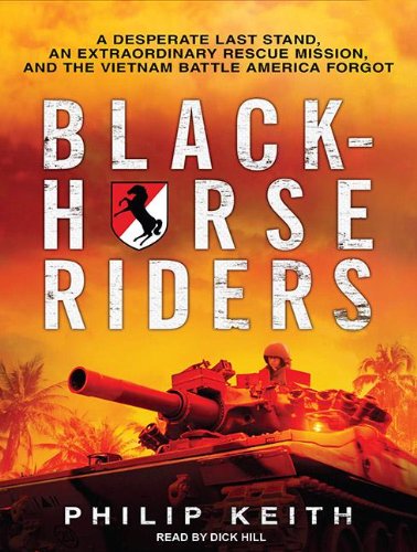 Blackhorse Riders: A Desperate Last Stand, an Extraordinary Rescue Mission, and the Vietnam Battle America Forgot  2012 9781452656281 Front Cover