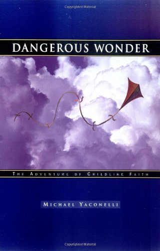 Dangerous Wonder : The Adventure of Childlike Faith 1st 9781576831281 Front Cover