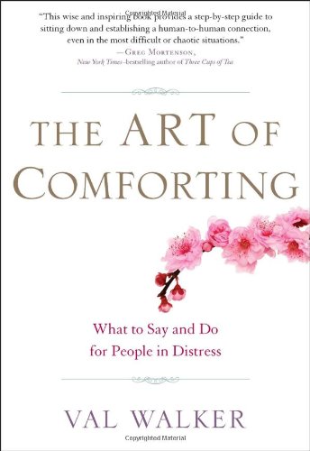 Art of Comforting What to Say and Do for People in Distress  2010 9781585428281 Front Cover