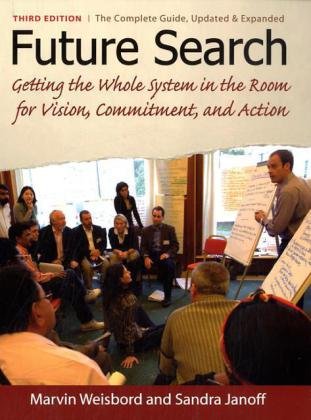 Future Search Getting the Whole System in the Room for Vision, Commitment, and Action 3rd 2010 9781605094281 Front Cover