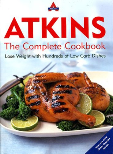 Atkins: the Complete Cookbook Lose Weight with Hundreds of Low Carb Dishes  2004 9781932273281 Front Cover