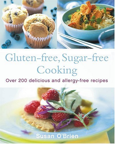 Gluten-Free, Sugar-Free Cooking Over 200 Delicious and Easy Allergy-Free Recipes  2005 9780007179282 Front Cover