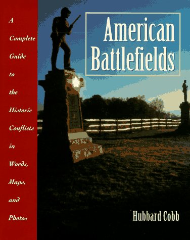 American Battlefields : A Complete Guide to the Historic Conflicts in Words, Maps and Photos N/A 9780028604282 Front Cover