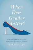 When Does Gender Matter? Women Candidates and Gender Stereotypes in American Elections  2014 9780199968282 Front Cover