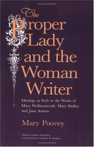 Proper Lady and the Woman Writer Ideology As Style in the Works of Mary Wollstonecraft, Mary Shelley, and Jane Austen  1984 9780226675282 Front Cover