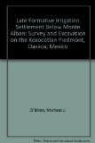 Late Formative Irrigation Settlement below Monte Alban : Survey and Excavation on the Xoxocotlan Piedmont, Oaxaca, Mexico N/A 9780292746282 Front Cover