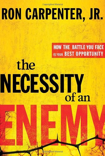 Necessity of an Enemy How the Battle You Face Is Your Best Opportunity  2012 9780307730282 Front Cover