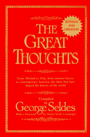 Great Thoughts, Revised and Updated From Abelard to Zola, from Ancient Greece to Contemporary America, the Ideas That Have Shaped the History of the World Revised  9780345404282 Front Cover