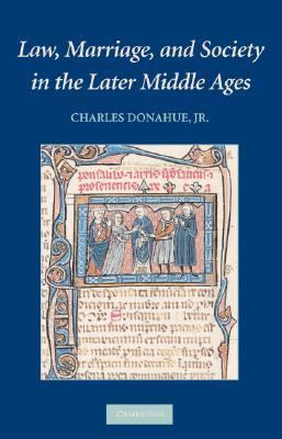 Law, Marriage, and Society in the Later Middle Ages Arguments about Marriage in Five Courts  2007 9780521877282 Front Cover