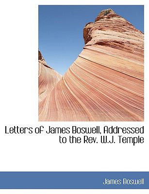 Letters of James Boswell, Addressed to the Rev. W.j. Temple:   2008 9780554435282 Front Cover