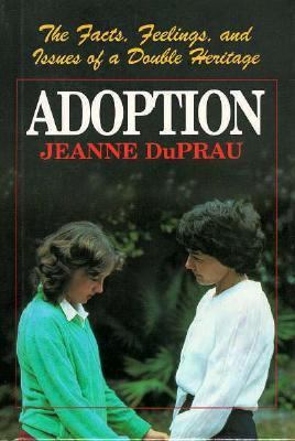 Adoption The Facts, Feelings, and Issues of a Double Heritage  1990 (Revised) 9780671693282 Front Cover