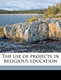 Use of Projects in Religious Education  N/A 9781172348282 Front Cover