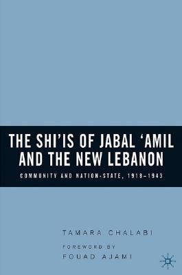 Shi'Is of Jabal 'Amil and the New Lebanon Community and Nation-State, 1918-1943  2006 9781403970282 Front Cover