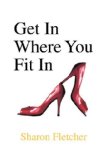 Get in Where You Fit In  N/A 9781436301282 Front Cover