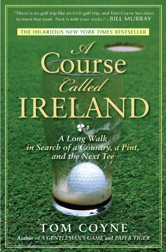 Course Called Ireland A Long Walk in Search of a Country, a Pint, and the Next Tee  2011 9781592405282 Front Cover