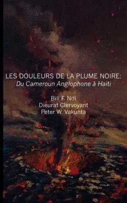 Douleurs de la Plume Noire du Cameroon Anglophone ï¿½ Haï¿½ti   2010 9789956616282 Front Cover