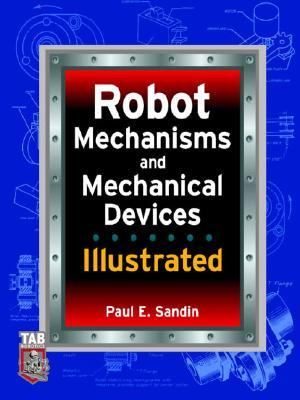 Robot Mechanisms and Mechanical Devices Illustrated   2003 9780071429283 Front Cover