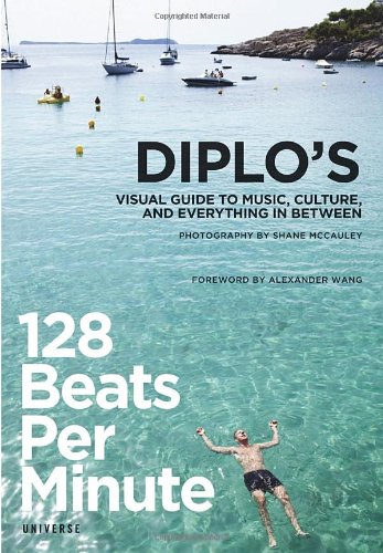 128 Beats per Minute Diplo's Visual Guide to Music, Culture, and Everything in Between  2012 9780789324283 Front Cover
