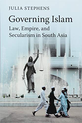 Governing Islam Law, Empire, and Secularism in Modern South Asia  2018 9781316626283 Front Cover