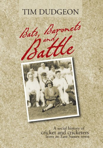 Bats, Baronets and Battle: A Social History of Cricket and Cricketers from an East Sussex Town  2013 9781481784283 Front Cover