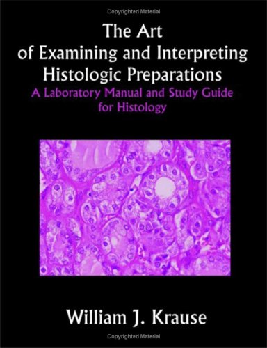 Art of Examining and Interpreting Histologic Preparations A Laboratory Manual and Study Guide for Histology  2004 9781581125283 Front Cover