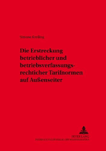 Die Erstreckung Betrieblicher Und Betriebsverfassungsrechtlicher Tarifnormen Auf Aubenseiter:   2004 9783631514283 Front Cover