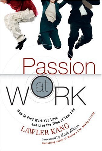 Passion at Work How to Find Work You Love and Live the Time of Your Life  2006 9780131854284 Front Cover
