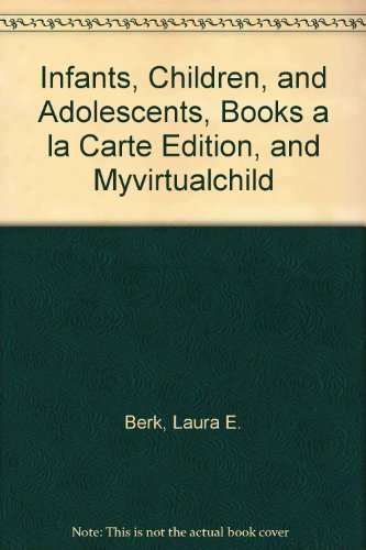 Infants, Children, and Adolescents, Books a la Carte Edition, and MyVirtualChild  7th 2012 9780205670284 Front Cover