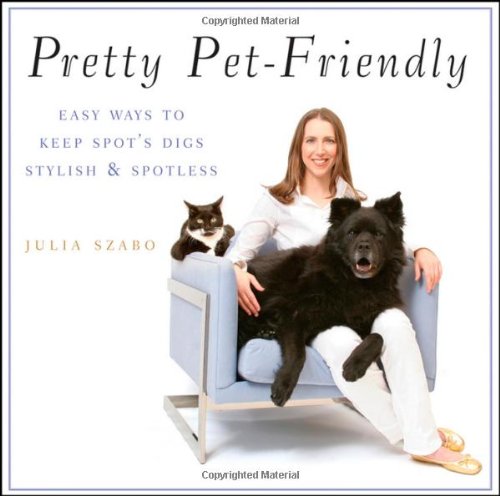 Pretty Pet-Friendly Easy Ways to Keep Spot's Digs Stylish and Spotless  2009 9780470377284 Front Cover