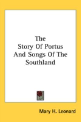 Story of Portus and Songs of the Southland  N/A 9780548517284 Front Cover