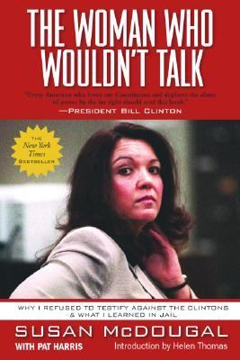 Woman Who Wouldn't Talk Why I Refused to Testify Against the Clintons and What I Learned in Jail  2003 9780786711284 Front Cover