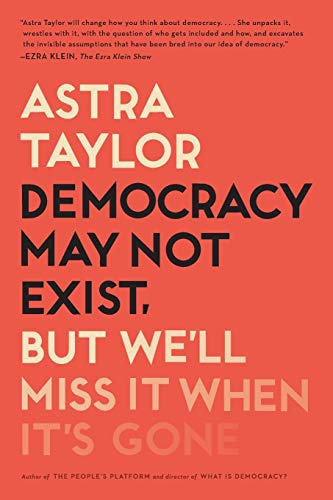 Democracy May Not Exist, but We'll Miss It When It's Gone:   2020 9781250231284 Front Cover