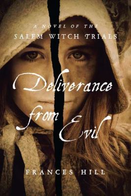 Deliverance from Evil A Novel of the Salem Witch Trials N/A 9781590207284 Front Cover
