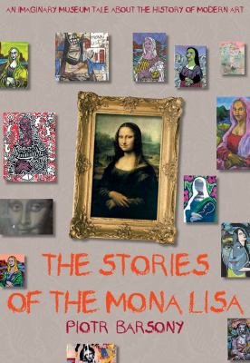 Stories of the Mona Lisa An Imaginary Museum Tale about the History of Modern Art  2012 9781620872284 Front Cover