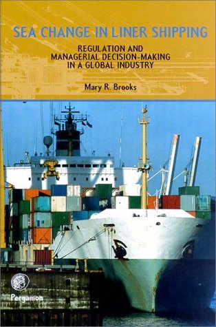 Sea Change in Liner Shipping Regulation and Managerial Decision-Making in a Global Industry  2000 9780080434285 Front Cover