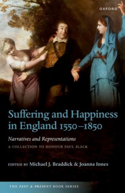 Suffering and Happiness in England 1550-1850: Narratives and Representations A Collection to Honour Paul Slack N/A 9780192867285 Front Cover