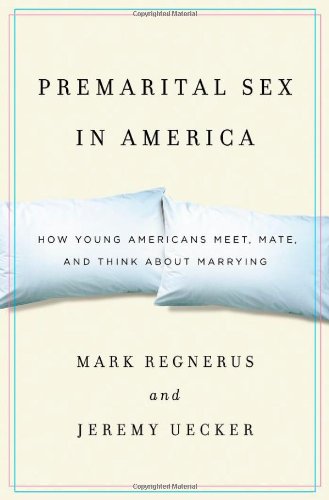 Premarital Sex in America How Young Americans Meet, Mate, and Think about Marrying  2011 9780199743285 Front Cover
