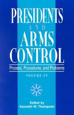 Presidents and Arms Control Process, Procedures, and Problems 4th 9780761807285 Front Cover