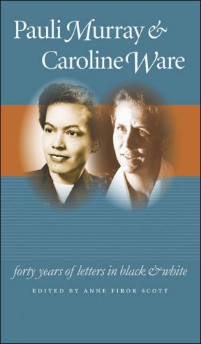 Pauli Murray and Caroline Ware Forty Years of Letters in Black and White  2008 9780807859285 Front Cover