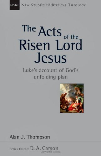 Acts of the Risen Lord Jesus Luke's Account of God's Unfolding Plan  2011 9780830826285 Front Cover