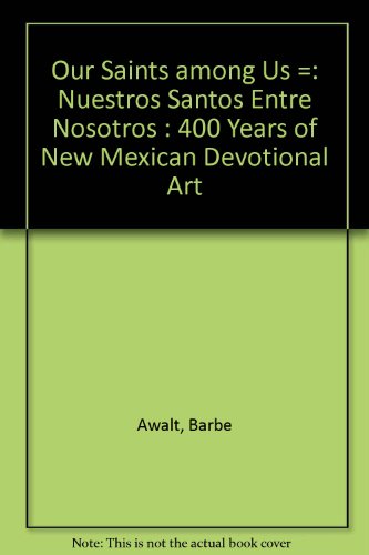Our Saints among Us : 400 Years of New Mexican Devotional Art  1997 9780964154285 Front Cover